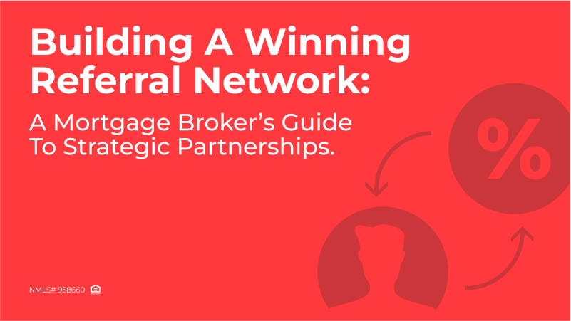 Building a Winning Referral Network: A Mortgage Broker’s Guide to Strategic Partnerships